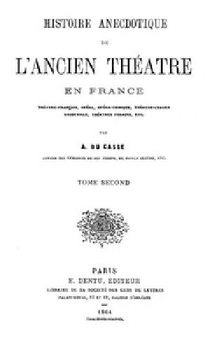 [Gutenberg 40049] • Histoire Anecdotique de l'Ancien Théâtre en France, Tome Second / Théâtre-Français, Opéra, Opéra-Comique, Théâtre-Italien, Vaudeville, Théâtres forains, etc...